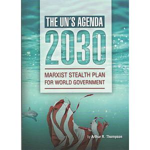 The UN'S Agenda 2030: Marxist Stealth Plan for World Government by Arthur Thompson