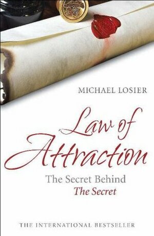 The Law of Attraction: The Secret Behind The Secret by Michael J. Losier
