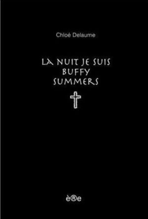 La Nuit Je Suis Buffy Summers by Chloé Delaume