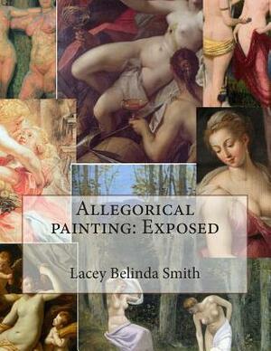 Allegorical painting: Exposed by Lacey Belinda Smith