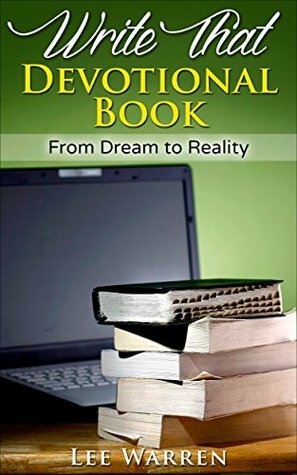 Write That Devotional Book: From Dream to Reality by Lee Warren