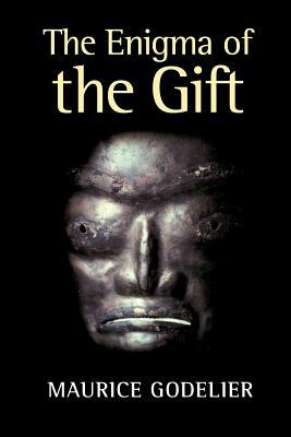 The Enigma of the Gift by Maurice Godelier