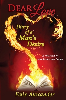 Dear Love: Diary of a Man's Desire by Felix Alexander