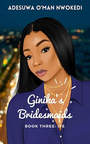 Ginika's Bridesmaids: Book Three by Adesuwa O'man Nwokedi