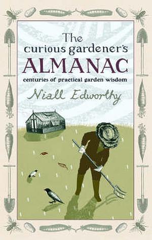 The Curious Gardener's Almanac: Centuries of Practical Garden Wisdom by Niall Edworthy