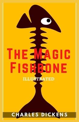 The Magic Fishbone: Illustrated by Charles Dickens