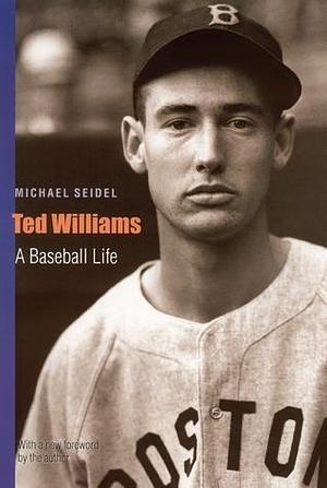 Ted Williams (Second Edition): A Baseball Life by Michael Seidel, Michael Seidel