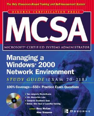 McSa Managing a Windows 2000 Network Environment Study Guide (Exam 70-218) [With CDROM] by Alan Simpson, Rory McCaw