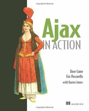 Ajax in Action by Dave Crane, Darren James, Eric Pascarello