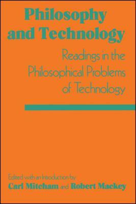 Philosophy and Technology: Readings in the Philosophical Problems of Technology by 