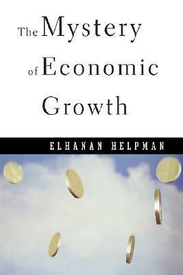 The Mystery of Economic Growth by Elhanan Helpman