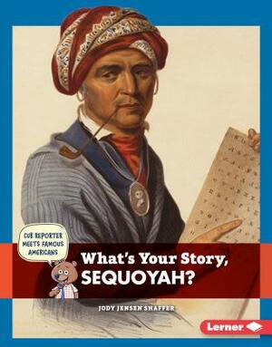 What's Your Story, Sequoyah? by Jody Jensen Shaffer