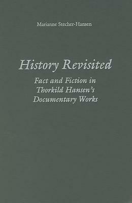 History Revisited: Fact and Fiction in Thorkild Hansen's Documentary Works by Marianne Stecher-Hansen