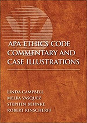 APA Ethics Code Commentary and Case Illustrations by Melba Vasquez, Linda Campbell, Robert Kinscherff, Stephen Behnke
