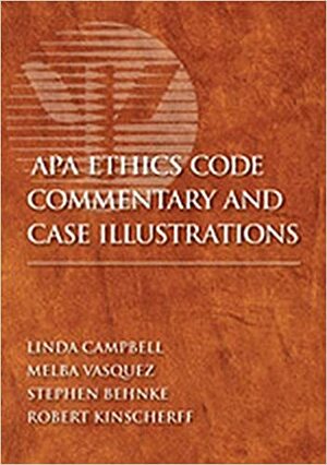 APA Ethics Code Commentary and Case Illustrations by Melba Vasquez, Robert Kinscherff, Stephen Behnke, Linda Campbell