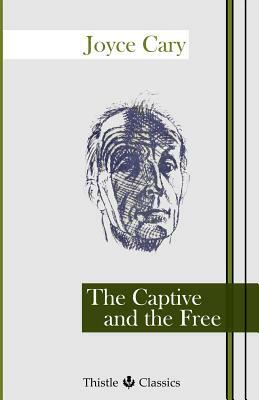 The Captive and the Free by Joyce Cary