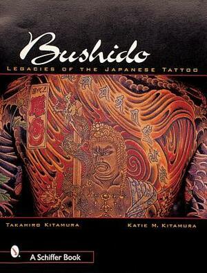 Bushido: Legacies of Japanese Tattoos by Takahiro Kitamura