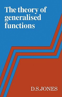 The Theory of Generalised Functions by D. S. Jones