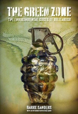 The Green Zone: The Environmental Costs of Militarism by Mike Davis, Barry Sanders