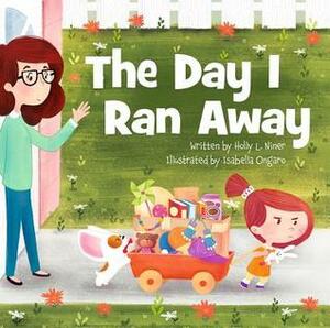 The Day I Ran Away by Holly L. Niner, Isabella Ongaro