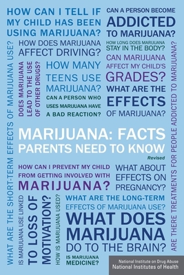 Marijuana: Facts Parents Need to Know by National Institute on Drug Abuse, National Institutes Of Health