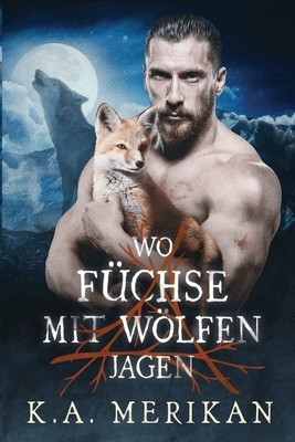 Wo Füchse mit Wölfen jagen by K.A. Merikan