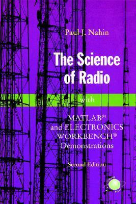 The Science of Radio: With Matlab(r) and Electronics Workbench(r) Demonstrations by Paul J. Nahin