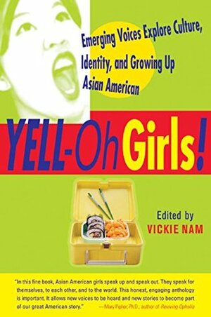 YELL-Oh Girls!: Emerging Voices Explore Culture, Identity, and Growing Up Asian American by Phoebe Eng, Gloria Ng, Vickie Nam