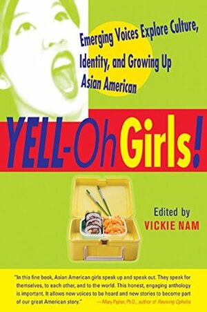 YELL-Oh Girls!: Emerging Voices Explore Culture, Identity, and Growing Up Asian American by Vickie Nam, Phoebe Eng, Gloria Ng