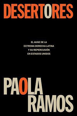 Desertores: El Auge de la Extrema Derecha Latina Y Su Repercusión En Estados Uni DOS / Defectors by Paola Ramos