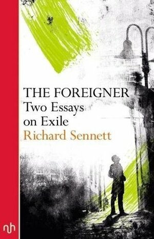 The Foreigner: Two Essays on Exile by Richard Sennett