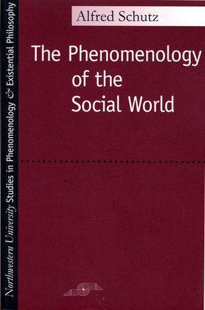 Phenomenology of the Social World by Fredrick Lehnert, Alfred Schütz, George Walsh