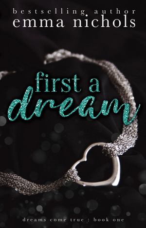 First a Dream by Nicole Andrews Moore, Emma Nichols