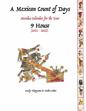 A Mexican Count of Days: Mexika Calendar for the year 9 House by Kurly Tlapoyawa, Rubén Ochoa