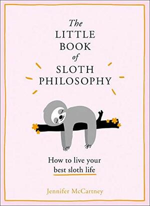 The Little Book of Sloth Philosophy by Jennifer McCartney