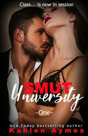 Smut University: Part 1 by Kahlen Aymes