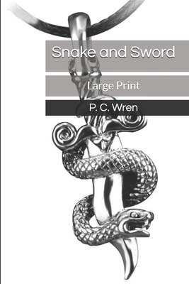 Snake and Sword: Large Print by P. C. Wren