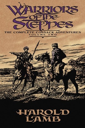 Warriors of the Steppes: The Complete Cossack Adventures, Volume Two by David Drake, Harold Lamb, Howard Andrew Jones