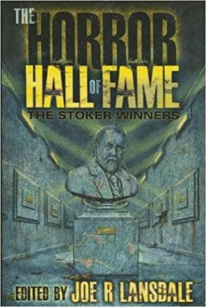 The Horror Hall of Fame: The Stoker Winners by David B. Silva, Harlan Ellison, Jack Ketchum, Robert Bloch, David Morrell, Nancy Holder, Thomas Ligotti, Jack Cady, Joe R. Lansdale, Elizabeth Massie, Alan Rodgers, George R.R. Martin, P.D. Cacek