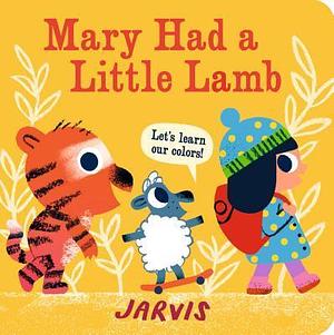 Mary Had a Little Lamb: Let's Learn Our Colors by Jarvis, Jarvis