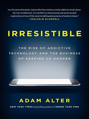 Irresistible by Adam Alter