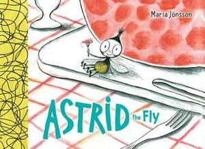 Astrid the Fly by Christina Reiss, Maria Jönsson, Maria Jönsson