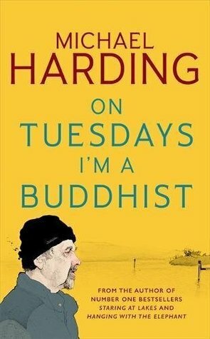 On Tuesdays I'm a Buddhist: Expeditions in an in-between world where therapy ends and stories begin by Michael Harding