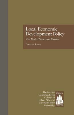 Local Economic Development Policy: The United States and Canada by Laura a. Reese, Urban Center Staff