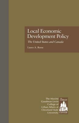 Local Economic Development Policy: The United States and Canada by Urban Center Staff, Laura a. Reese