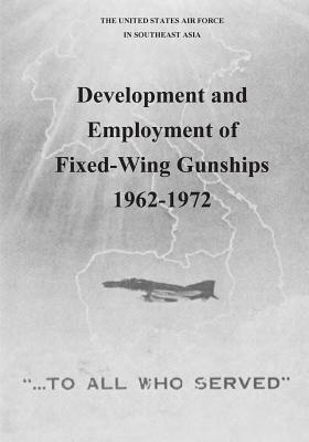 Development and Employment of Fixed-Wing Gunships 1962-1972 by Office of Air Force History, U. S. Air Force