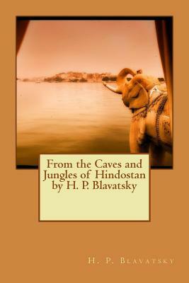 From the Caves and Jungles of Hindostan by H. P. Blavatsky by H. P. Blavatsky