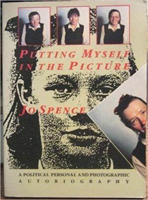 Putting Myself in the Picture by Jo Spence