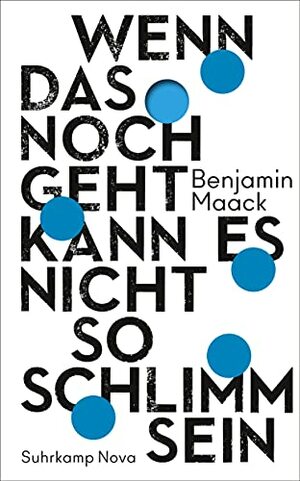 Wenn das noch geht, kann es nicht so schlimm sein by Benjamin Maack