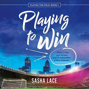 Playing to Win by Sasha Lace